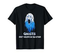 Ghosts Don't Believe in You Either Halloween Ghost Hunting T-Shirt