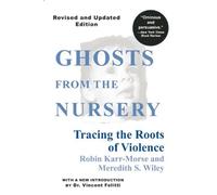 Ghosts from the Nursery: Tracing the Roots of Violence by Robin Karr-Morse (7-Dec-1998) Paperback