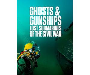 Ghosts & Gunships: Lost Submarines of the Civil War