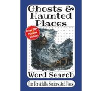 Ghosts & Haunted Places Word Search: 55 Spine-Chilling Word Search Puzzles Exploring Haunted Locations, Famous Ghost Stories, Paranormal Legends, and Mysterious Encounters