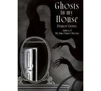 Ghosts in My House : A brilliantly chilling collection of graphic ghost stories