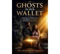 GHOSTS IN OUR WALLET: Unmasking the Hidden Forces That Haunt Love, Money, and Modern Relationships