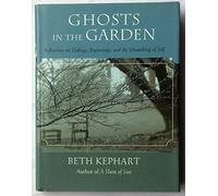Ghosts in the Garden: Reflections On Endings, Beginnings, and the Unearthing of Self