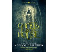Ghosts in the House : Tales of Terror by A. C. Benson and R. H. Benson