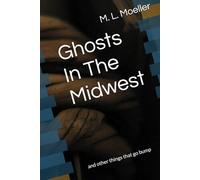 Ghosts In The Midwest: and other things that go bump