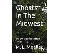 Ghosts In The Midwest: and other things that go bump