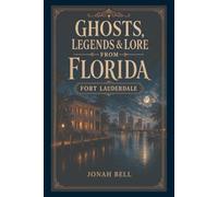 Ghosts, Legends & Lore from Florida: Fort Lauderdale