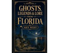 Ghosts, Legends & Lore from Florida: Key West