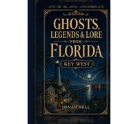 Ghosts, Legends & Lore from Florida: Key West