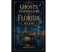 Ghosts, Legends & Lore from Florida: Miami