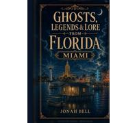 Ghosts, Legends & Lore from Florida: Miami