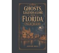 Ghosts, Legends & Lore from Florida: Palm Beach