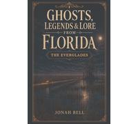 Ghosts, Legends & Lore from Florida: The Everglades