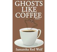 Ghosts Like Coffee: Book 2 (Ghosts Like Bacon)