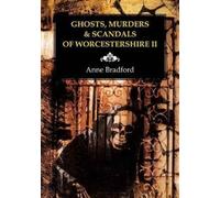 Ghosts, Murders & Scandals of Worcestershire : II