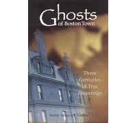 Ghosts of Boston Town: Three Centuries of True Hauntings