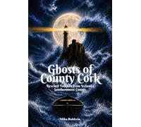 Ghosts of County Cork: Rescued Folklore from Ireland’s southernmost county