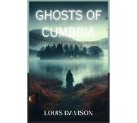 Ghosts of Cumbria: From Dark History, myths and eye witness reports of Paranormal
