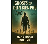 GHOSTS OF DIEN BIEN PHU: The secret French File hidden in Africa