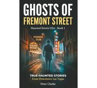 Ghosts of Fremont Street: True Haunted Stories from Downtown Las Vegas