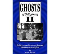 Ghosts of Gettysburg II: Spirits, Apparitions and Haunted Places of the Battlefield: Volume 2