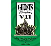 Ghosts of Gettysburg VII: Spirits, Apparitions and Haunted Places of the Battlefield: Volume 7