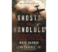 Ghosts of Honolulu: A Japanese Spy, A Japanese American Spy Hunter, and the Untold Story of Pearl Harbor