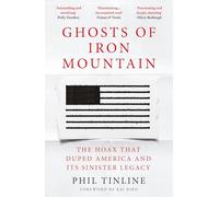 Ghosts of Iron Mountain: The Hoax that Duped America and its Sinister Legacy