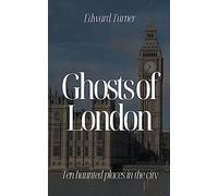 Ghosts of London: Ten Haunted Places in The City