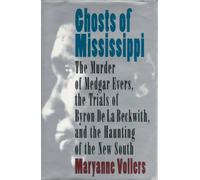Ghosts of Mississippi: The Murder of Medgar Evers, the Trials of Byron De LA Beckwith, and the Haunting of the New South
