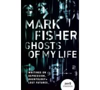 Ghosts of My Life: Writings on Depression, Hauntology and Lost Futures