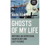 Ghosts of My Life Writings on Depression Hauntology and Lost Futures Paperback 30 May 2014