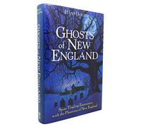 Ghosts of New England: True Stories of Encounters With the Phantoms of New England and New York