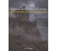 Ghosts of Scottish Castles: A Collection of Scottish Hauntings (A Collection of Hauntings and Unexplained Phenomena)