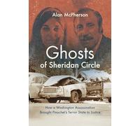 Ghosts of Sheridan Circle: How a Washington Assassination Brought Pinochet's Terror State to Justice