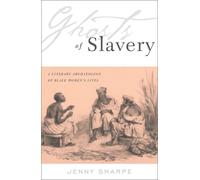 Ghosts Of Slavery: A Literary Archaeology of Black Women’s Lives