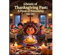 Ghosts of Thanksgiving Past: A Feast of Friendship: A Cozy Thanksgiving Ghost Story of Community and Comfort (Harvest Hauntings)