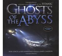 Ghosts of the Abyss: A Journey into the Heart of the Titanic
