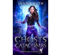 Ghosts of the Catacombs: 1 (Parisian Ghosts)