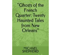 “Ghosts of the French Quarter: Twenty Haunted Tales from New Orleans” (French quarter ghost vampires and monsters)