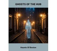 Ghosts Of The Hub: Haunts Of Boston
