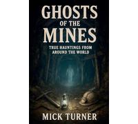 Ghosts of the Mines: True Hauntings from Around the World