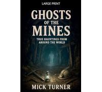 Ghosts of the Mines: True Hauntings from Around the World