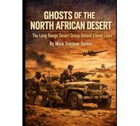 Ghosts of the North African Desert: The Long Range Desert Group Behind Enemy Lines