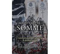 Ghosts of the Somme: Commemoration and Culture War in Northern Ireland