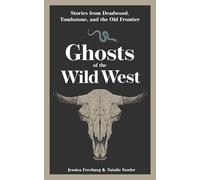 Ghosts of the Wild West: Stories from Deadwood, Tombstone, and the Old Frontier (Hauntings, Horrors & Scary Ghost Stories)