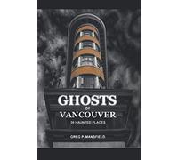 Ghosts of Vancouver: 39 Haunted Places