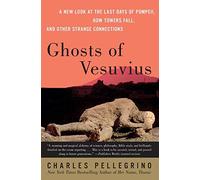 Ghosts Of Vesuvius: A New Look At The Last Days Of Pompeii, How Towers F all, And Other Strange Connections