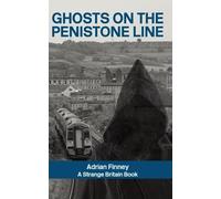 Ghosts on the Penistone Line: Featuring stories from Sheffield, Barnsley, Penistone, Huddersfield, and beyond... (Strange Britain)