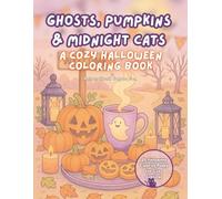Ghosts, Pumpkins & Midnight Cats: A Cozy Halloween Coloring Book for Relaxation and Fall Vibes (The Cozy Coloring Collection )